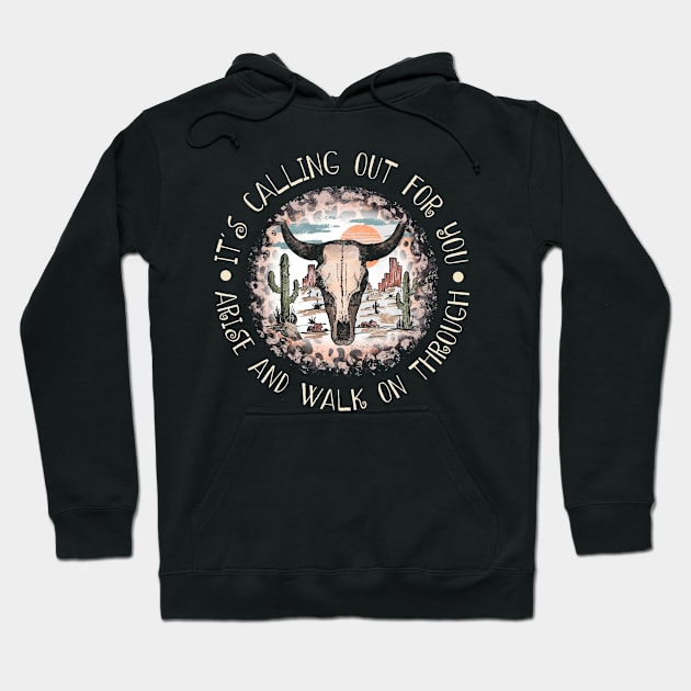 It's Calling Out For You Arise And Walk On Through Bull Skull Deserts Hoodie by KatelynnCold Brew